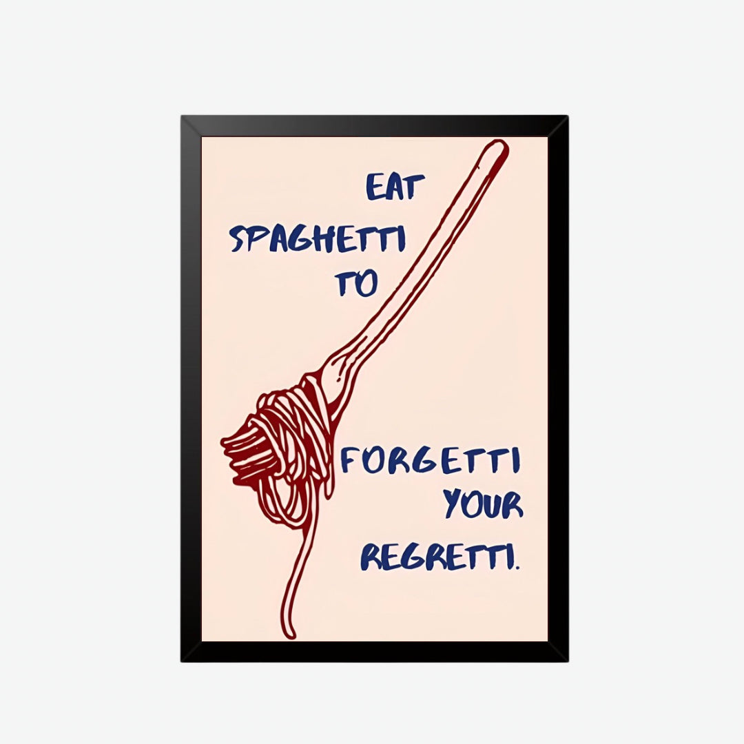 Eat Spaghetti to Forgetti Your Regretti Wall Poster